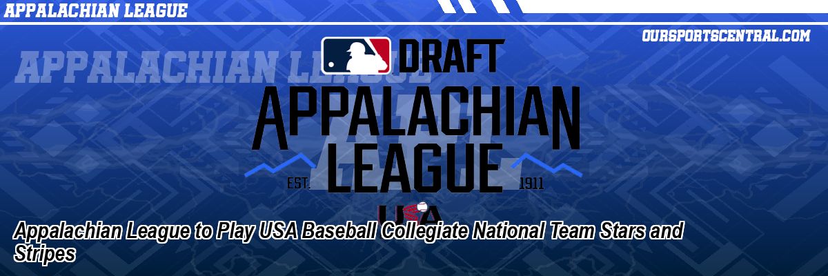 Appalachian League to Play USA Baseball Collegiate National Team Stars and Stripes