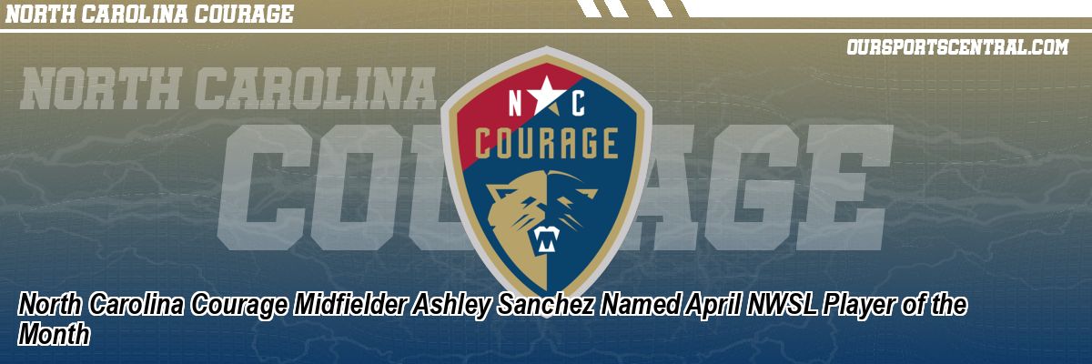 North Carolina Courage Midfielder Ashley Sanchez Named April NWSL Player of the Month