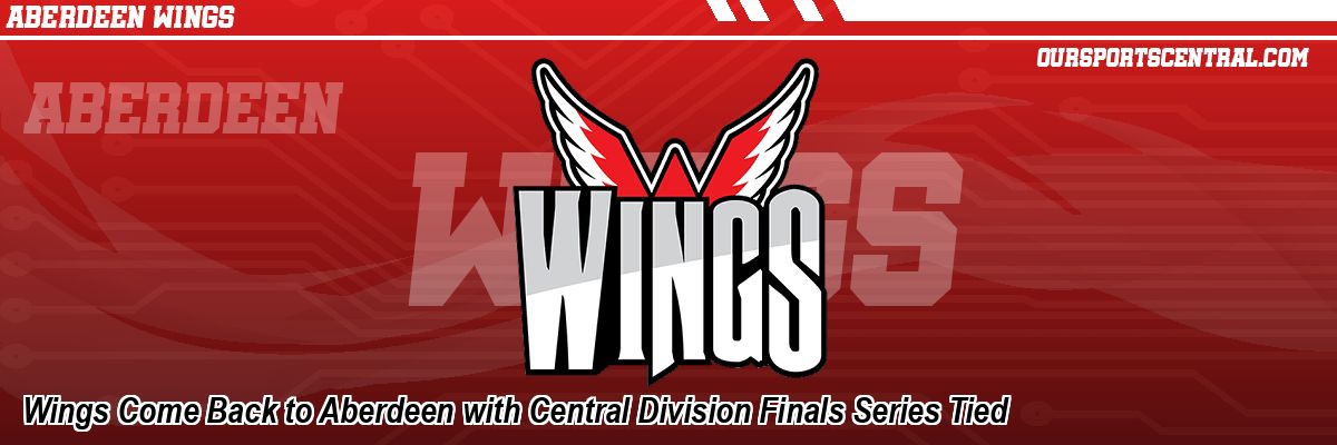 Wings Come Back to Aberdeen with Central Division Finals Series Tied