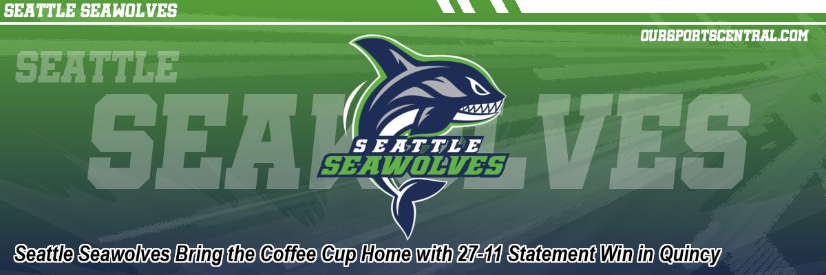 Seattle Seawolves Bring the Coffee Cup Home with 27-11 Statement Win in Quincy