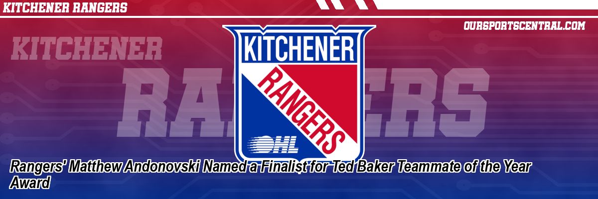 Rangers' Matthew Andonovski Named a Finalist for Ted Baker Teammate of the Year Award