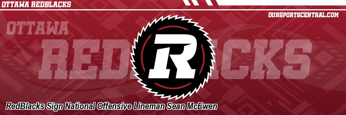 RedBlacks Sign National Offensive Lineman Sean McEwen