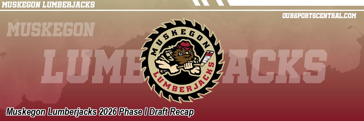 Muskegon Lumberjacks 2026 Phase I Draft Recap