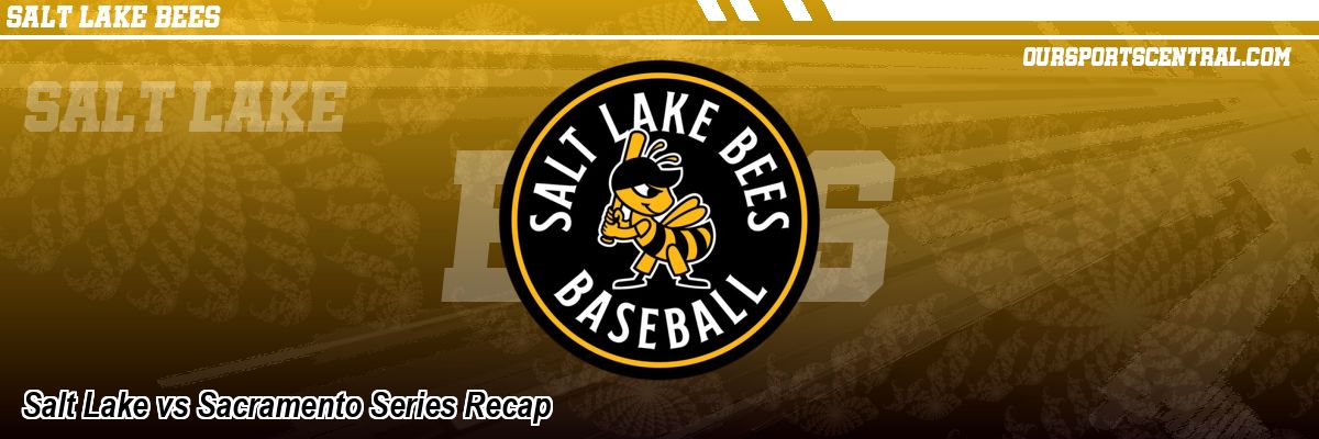 Salt Lake vs Sacramento Series Recap