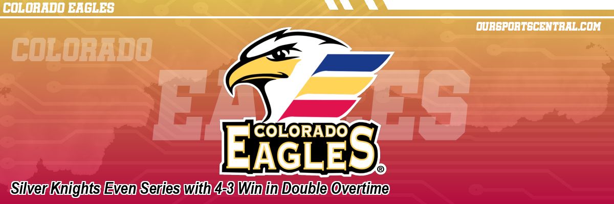 Silver Knights Even Series with 4-3 Win in Double Overtime