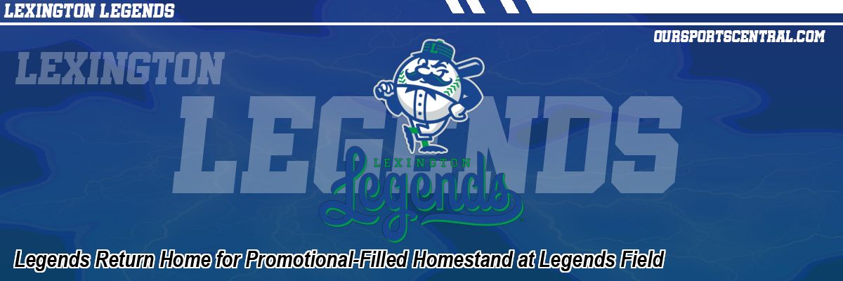 Legends Return Home for Promotional-Filled Homestand at Legends Field