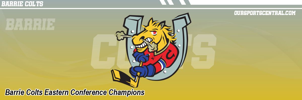 Barrie Colts Eastern Conference Champions