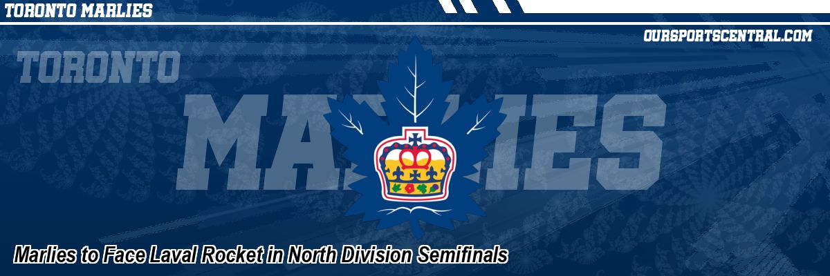 Marlies to Face Laval Rocket in North Division Semifinals