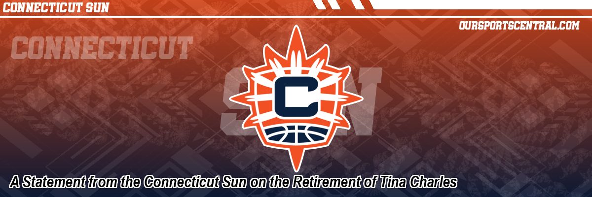 A Statement from the Connecticut Sun on the Retirement of Tina Charles