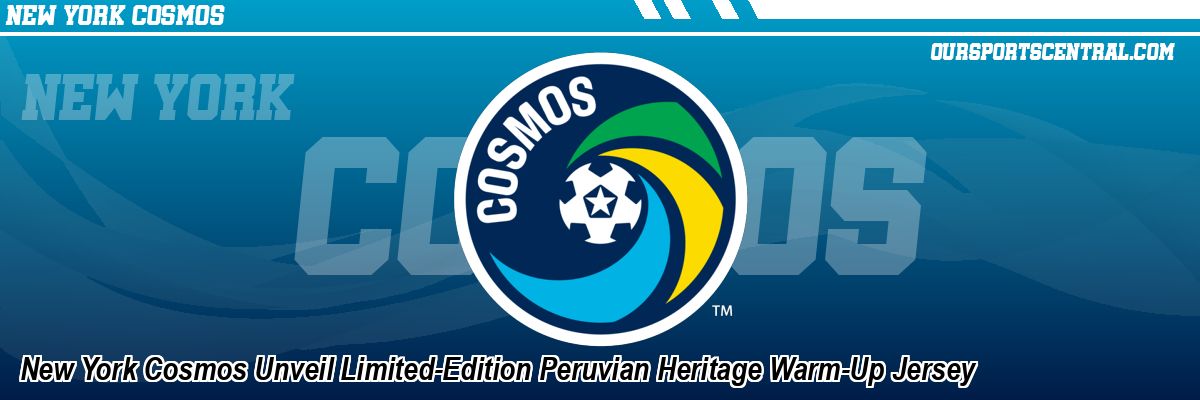 New York Cosmos Unveil Limited-Edition Peruvian Heritage Warm-Up Jersey