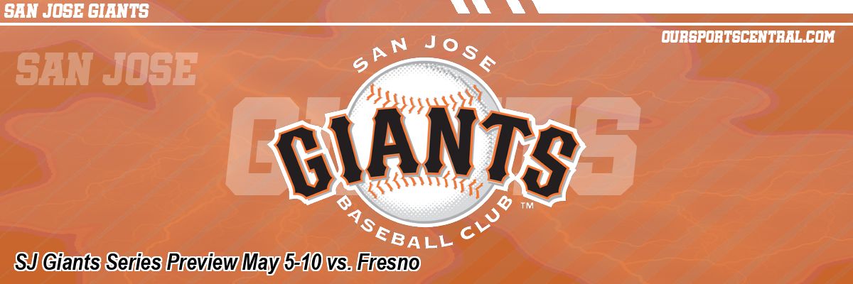SJ Giants Series Preview May 5-10 vs. Fresno