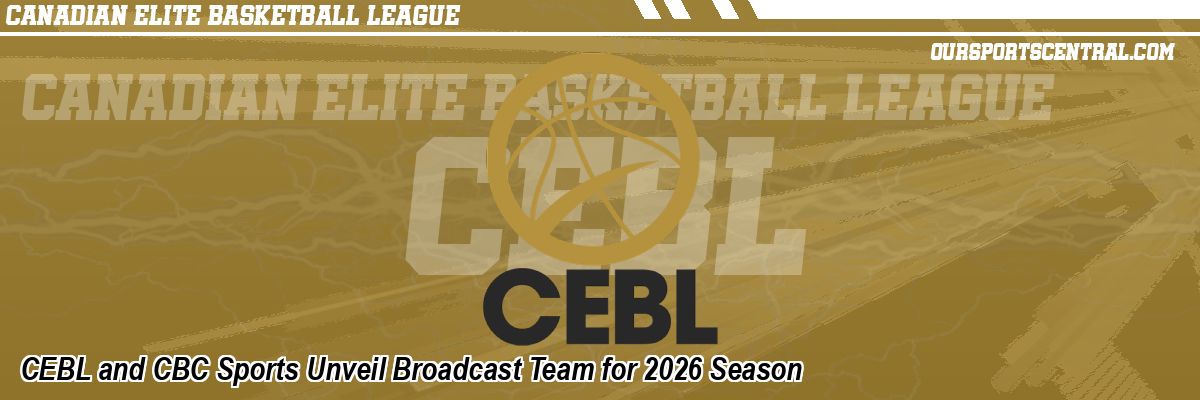 CEBL and CBC Sports Unveil Broadcast Team for 2026 Season