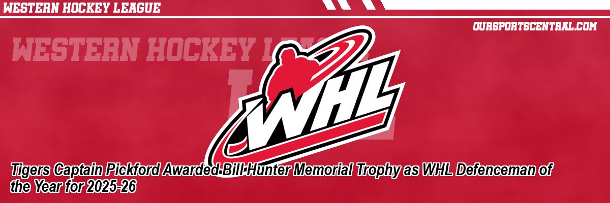 Tigers Captain Pickford Awarded Bill Hunter Memorial Trophy as WHL Defenceman of the Year for 2025-26