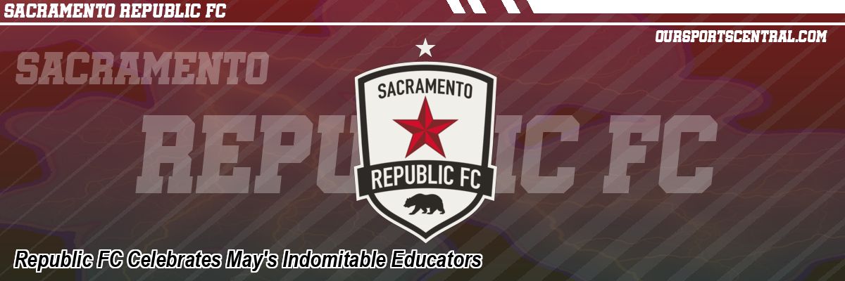 Republic FC Celebrates May's Indomitable Educators