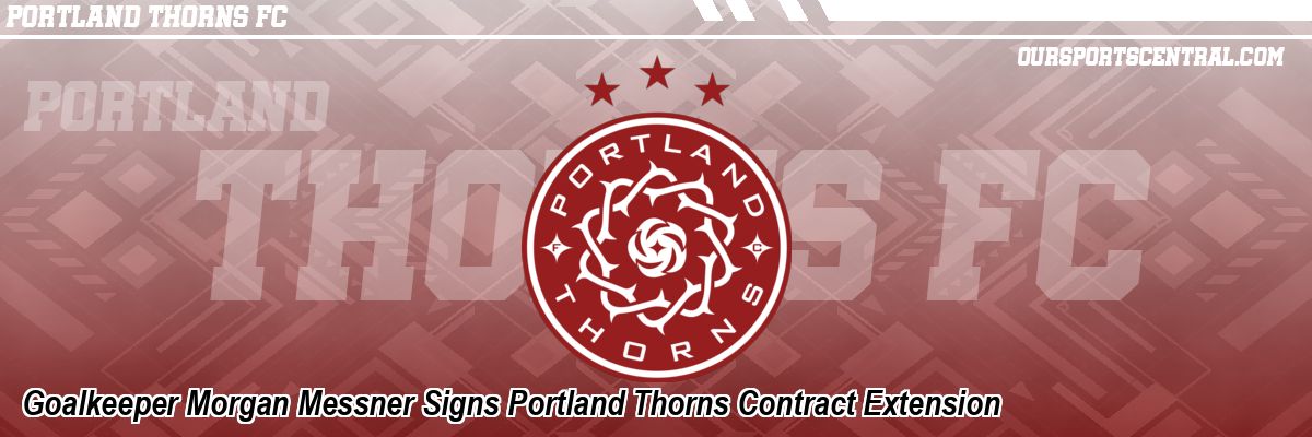 Goalkeeper Morgan Messner Signs Portland Thorns Contract Extension