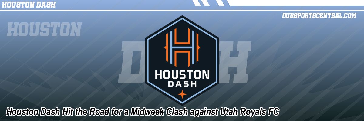 Houston Dash Hit the Road for a Midweek Clash against Utah Royals FC