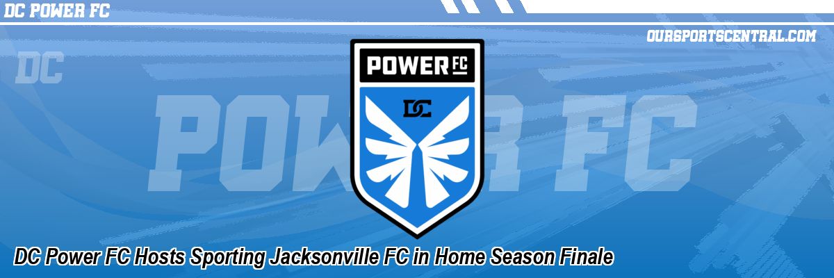 DC Power FC Hosts Sporting Jacksonville FC in Home Season Finale