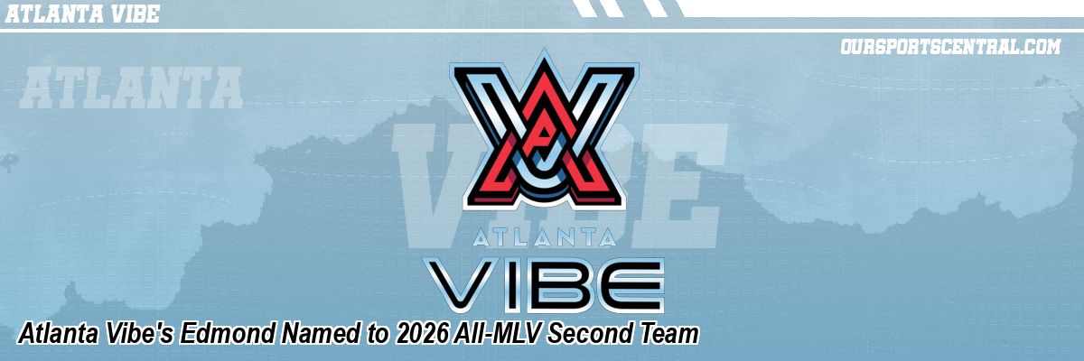 Atlanta Vibe's Edmond Named to 2026 All-MLV Second Team