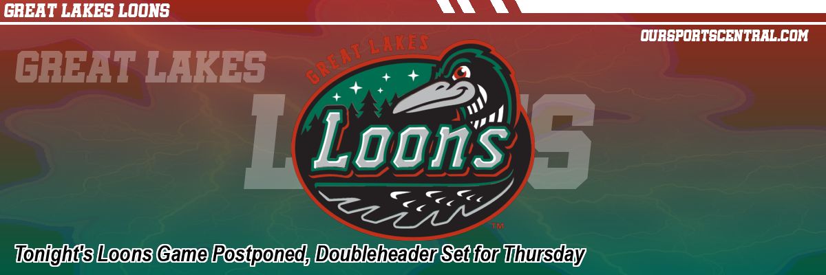 Tonight's Loons Game Postponed, Doubleheader Set for Thursday