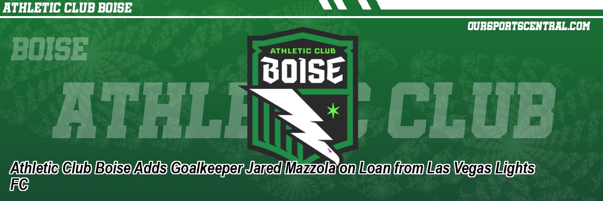 Athletic Club Boise Adds Goalkeeper Jared Mazzola on Loan from Las Vegas Lights FC