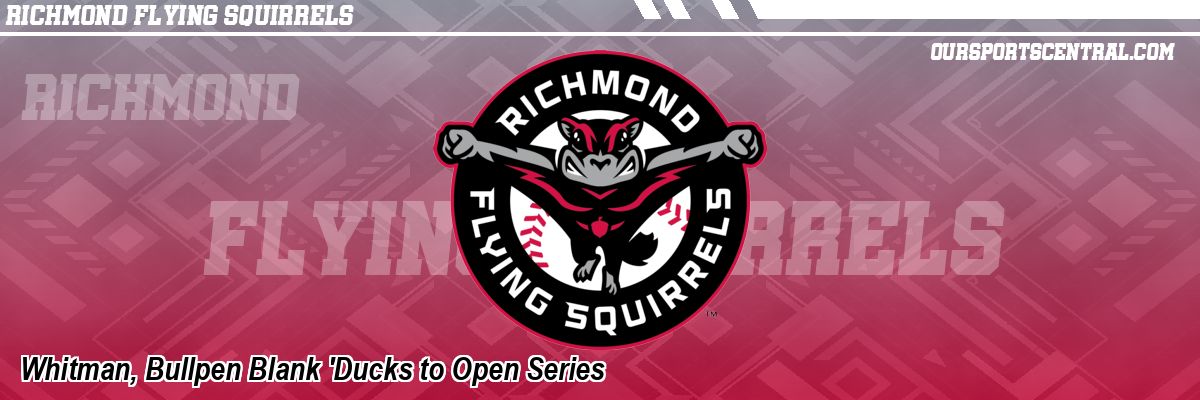 Whitman, Bullpen Blank 'Ducks to Open Series