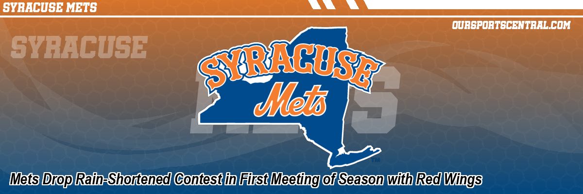 Mets Drop Rain-Shortened Contest in First Meeting of Season with Red Wings