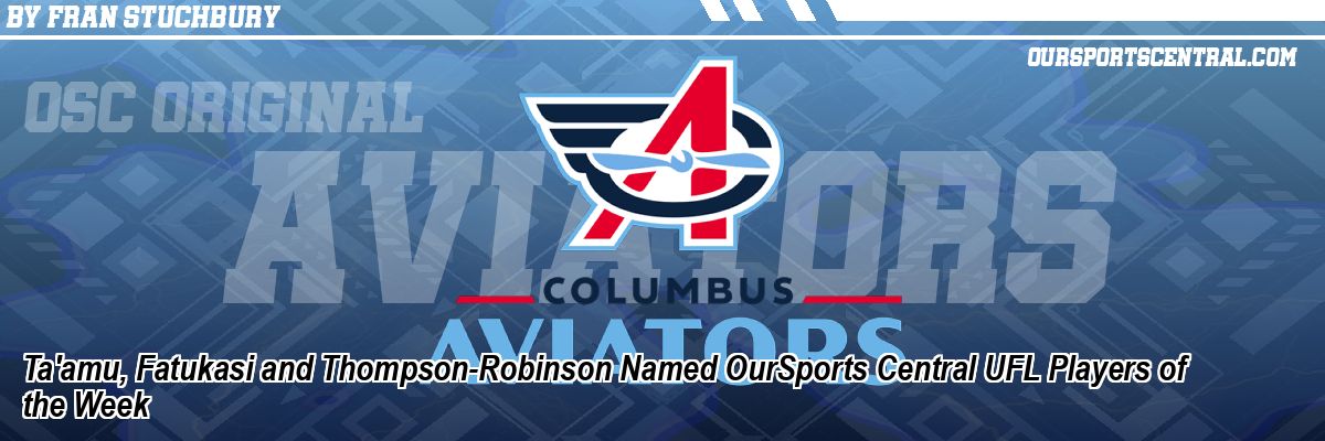 Ta'amu, Fatukasi and Thompson-Robinson Named OurSports Central UFL Players of the Week