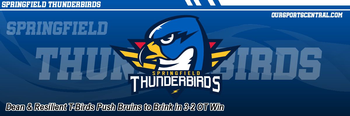 Dean & Resilient T-Birds Push Bruins to Brink in 3-2 OT Win
