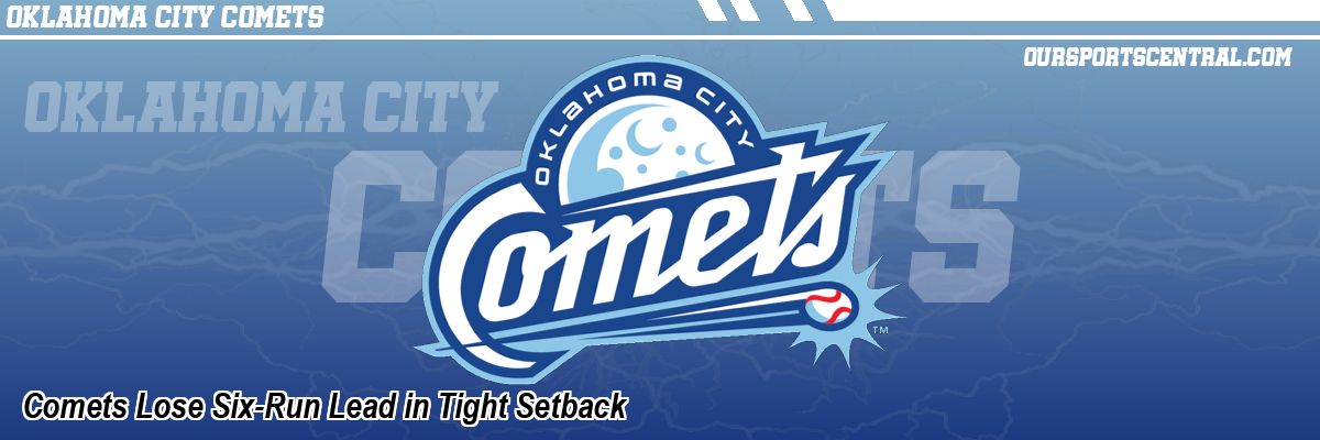 Comets Lose Six-Run Lead in Tight Setback