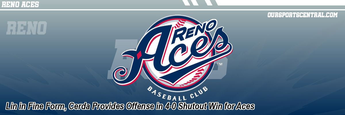 Lin in Fine Form, Cerda Provides Offense in 4-0 Shutout Win for Aces