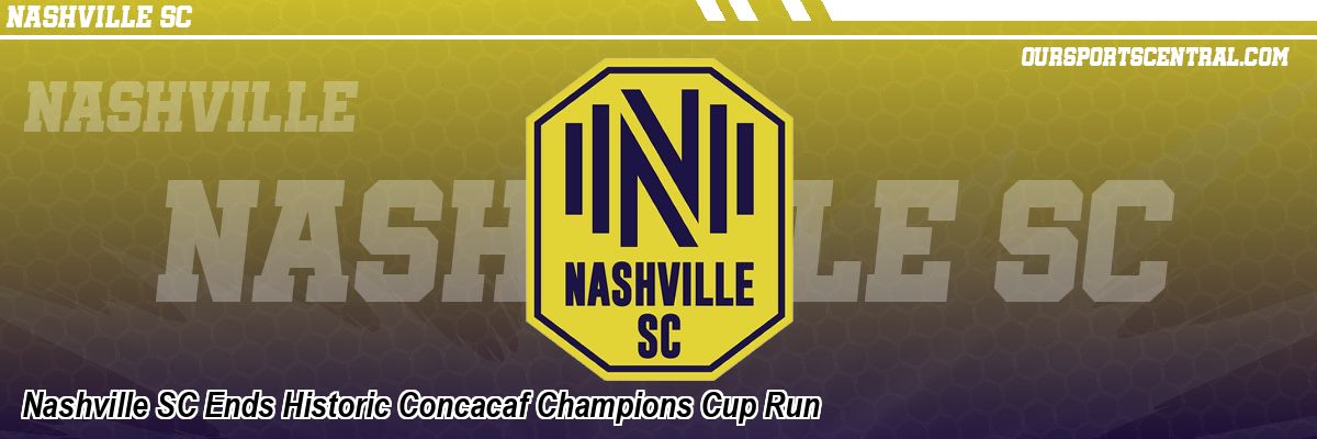 Nashville SC Ends Historic Concacaf Champions Cup Run