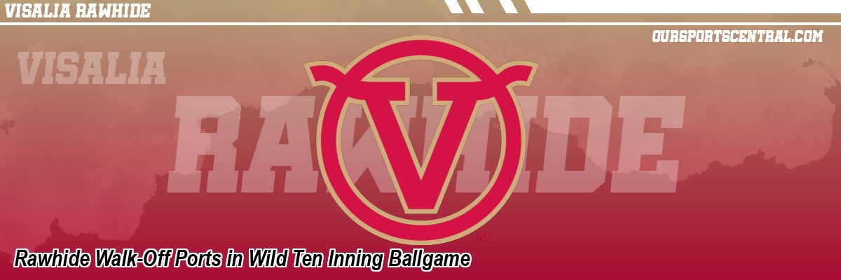 Rawhide Walk-Off Ports in Wild Ten Inning Ballgame