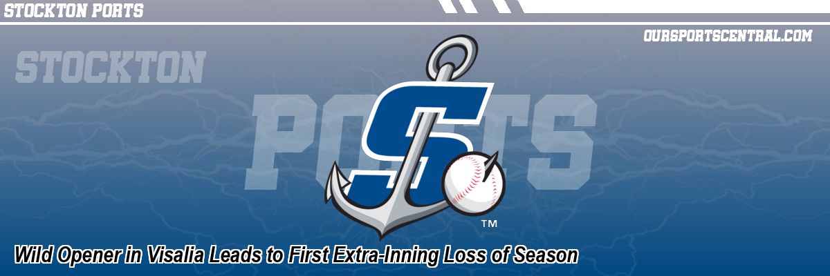 Wild Opener in Visalia Leads to First Extra-Inning Loss of Season