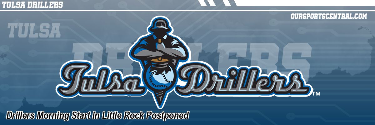 Drillers Morning Start in Little Rock Postponed