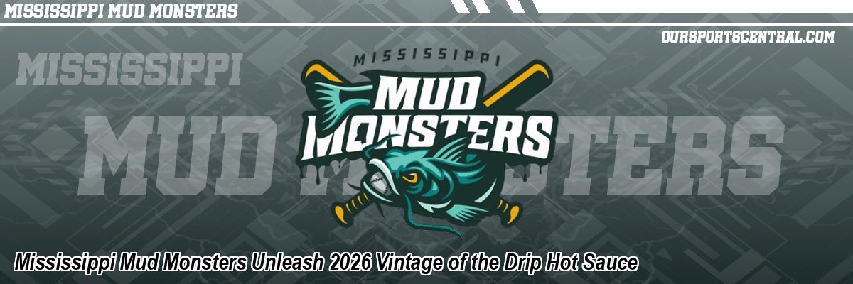 Mississippi Mud Monsters Unleash 2026 Vintage of the Drip Hot Sauce