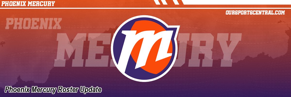 Phoenix Mercury Roster Update