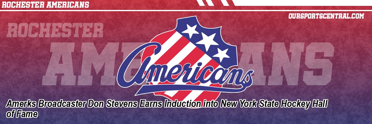 Amerks Broadcaster Don Stevens Earns Induction into New York State Hockey Hall of Fame