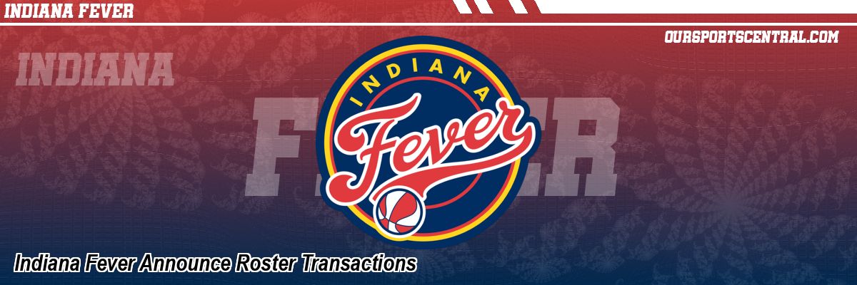 Indiana Fever Announce Roster Transactions
