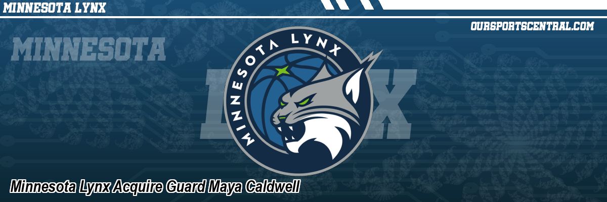 Minnesota Lynx Acquire Guard Maya Caldwell
