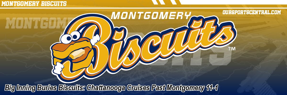 Big Inning Buries Biscuits: Chattanooga Cruises Past Montgomery 11-1