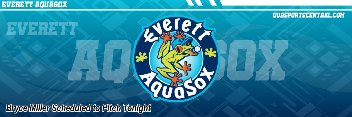 Bryce Miller Scheduled to Pitch Tonight