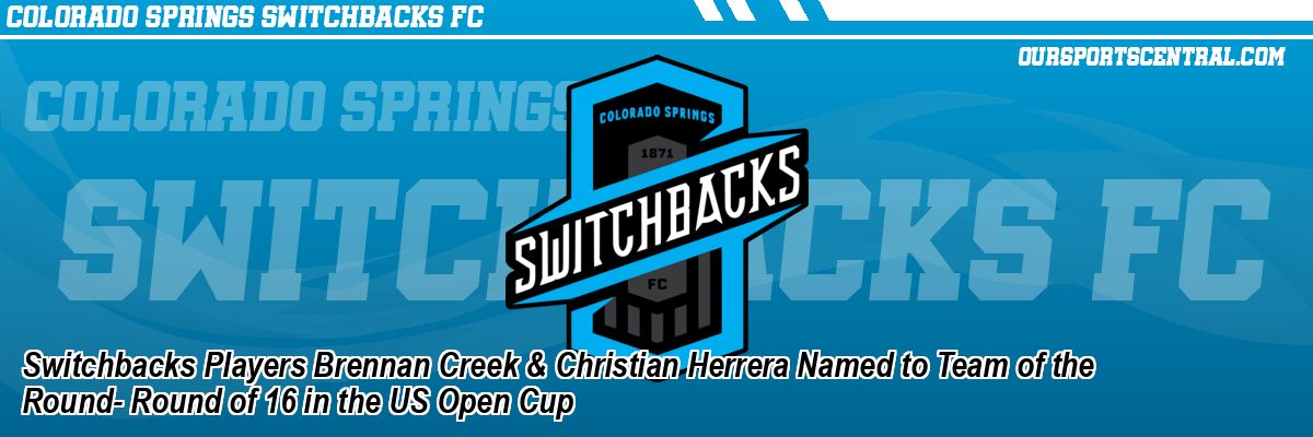Switchbacks Players Brennan Creek & Christian Herrera Named to Team of the Round- Round of 16 in the US Open Cup