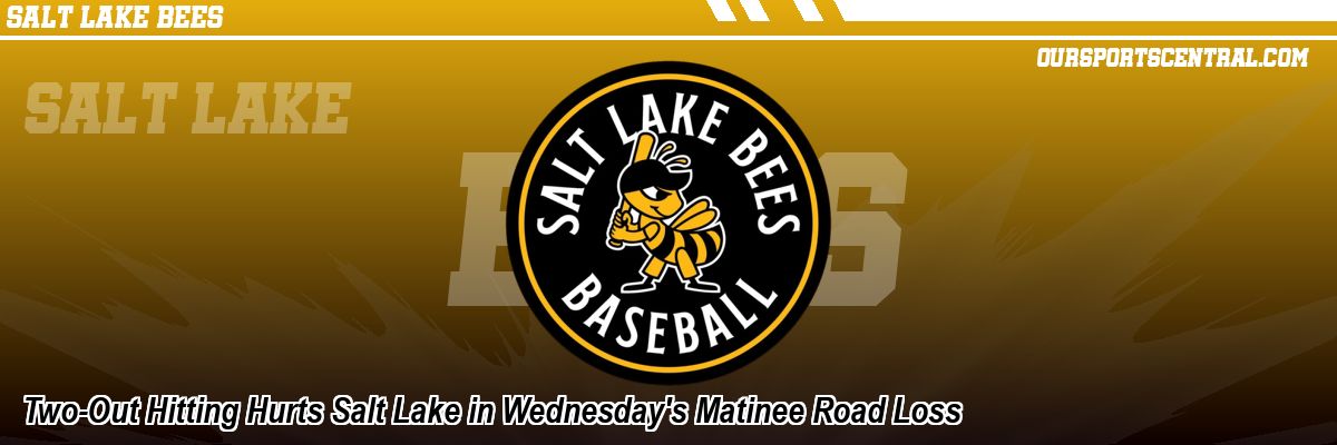 Two-Out Hitting Hurts Salt Lake in Wednesday's Matinee Road Loss