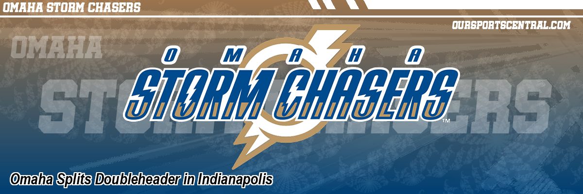 Omaha Splits Doubleheader in Indianapolis