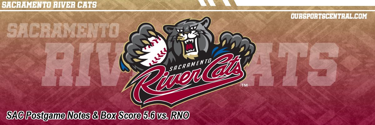 SAC Postgame Notes & Box Score 5.6 vs. RNO
