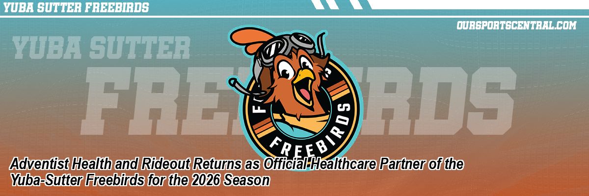 Adventist Health and Rideout Returns as Official Healthcare Partner of the Yuba-Sutter Freebirds for the 2026 Season