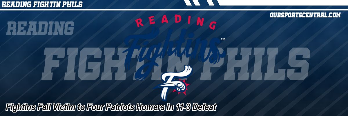 Fightins Fall Victim to Four Patriots Homers in 11-3 Defeat