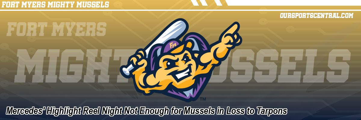 Mercedes' Highlight Reel Night Not Enough for Mussels in Loss to Tarpons