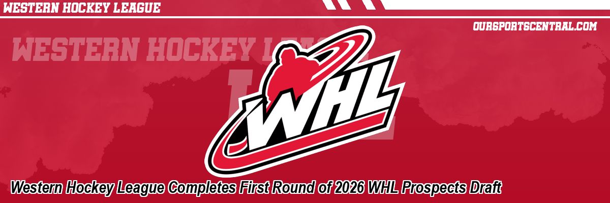 Western Hockey League Completes First Round of 2026 WHL Prospects Draft