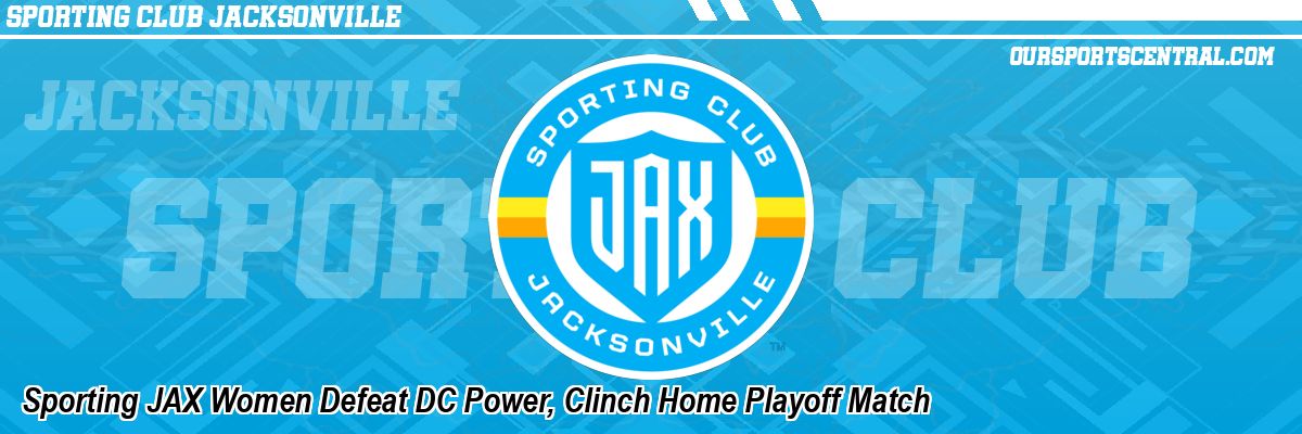Sporting JAX Women Defeat DC Power, Clinch Home Playoff Match